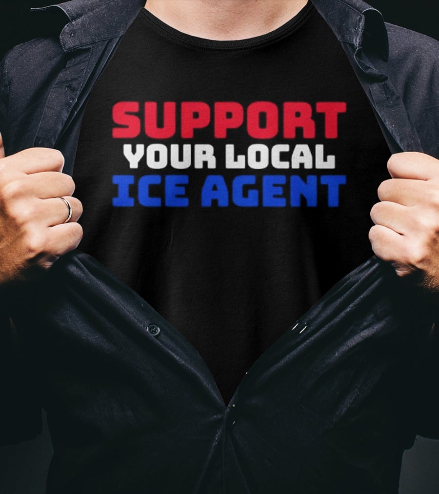 Support Your Local ICE Agent Red White Blue T-Shirt