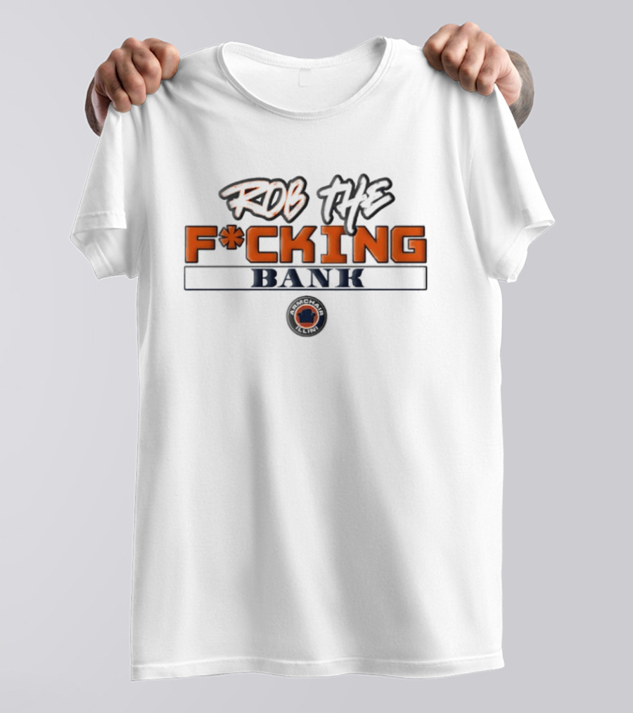 Rob The F*cking Bank Armchair Illini T-Shirt