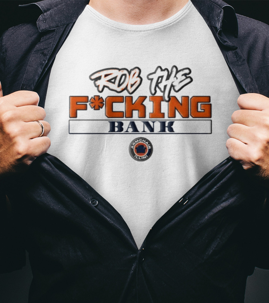 Rob The F*cking Bank Armchair Illini T-Shirt