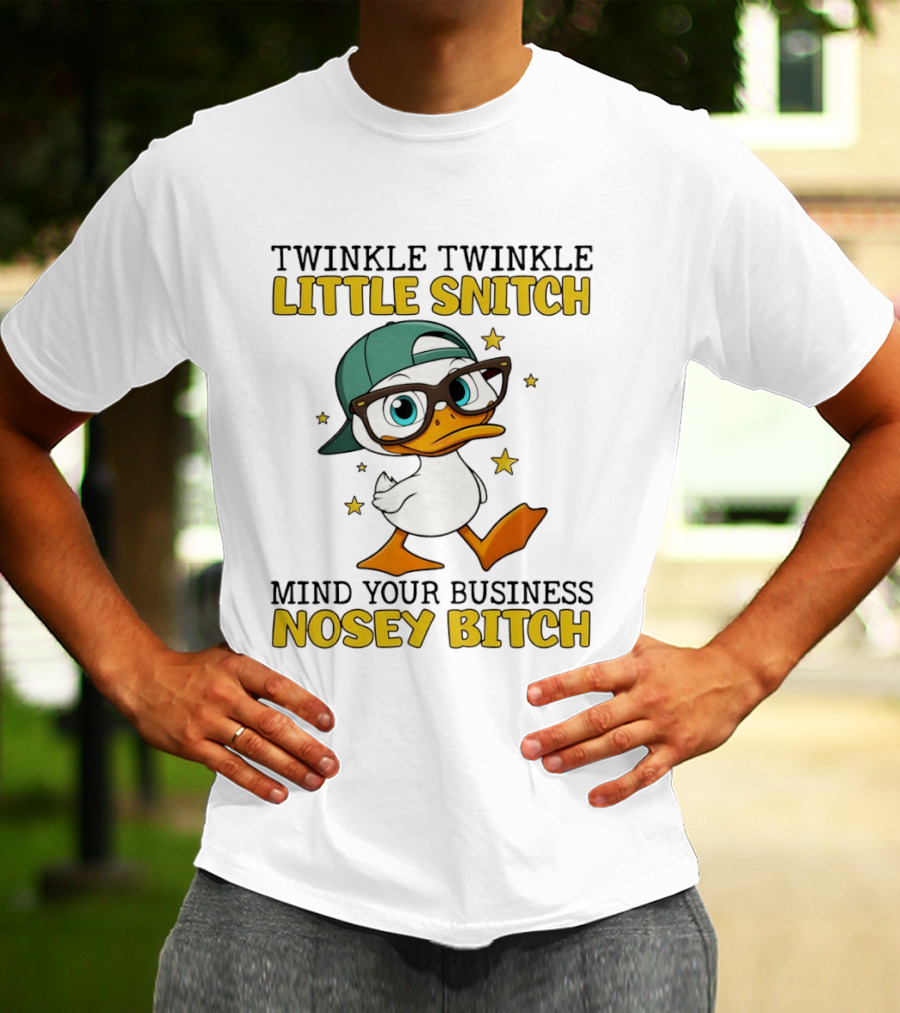 Twinkle Twinkle Little Snitch Duck Mind Your Business Nosey Bitch T-Shirt
