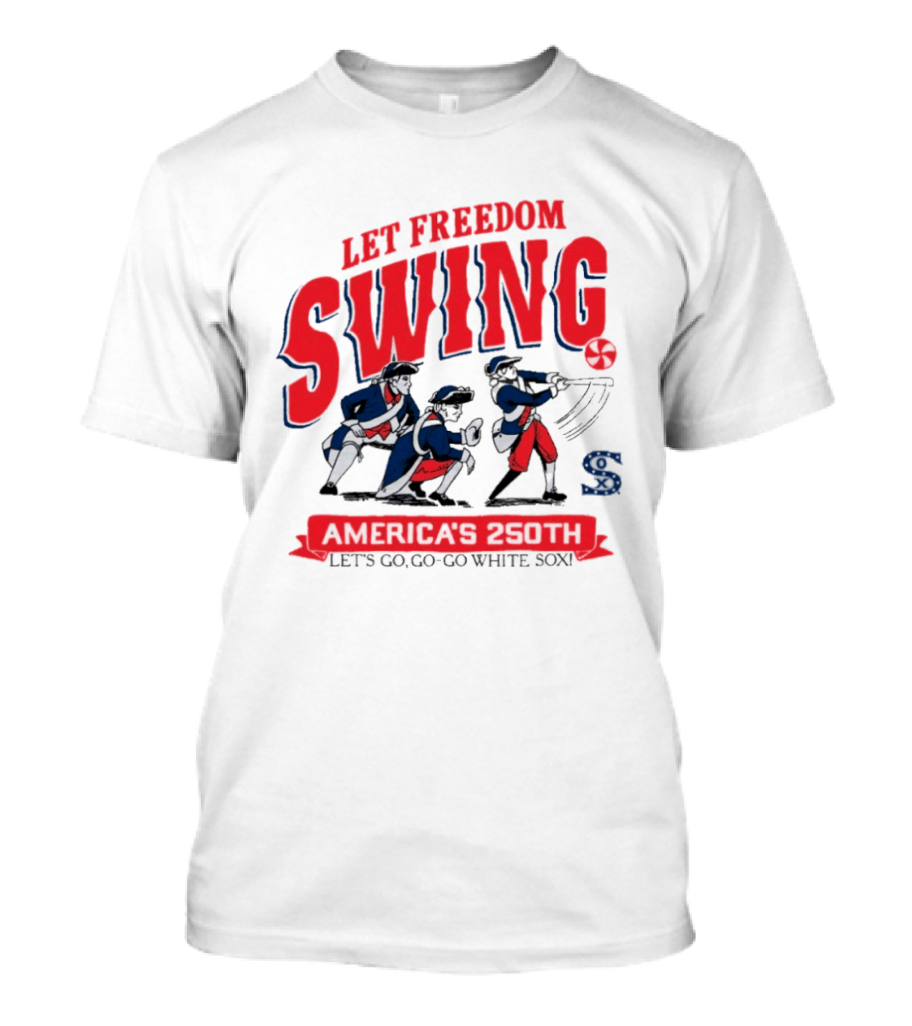 Let Freedom Swing America 250th Anniversary Let's Go Go Go White Sox T-Shirt