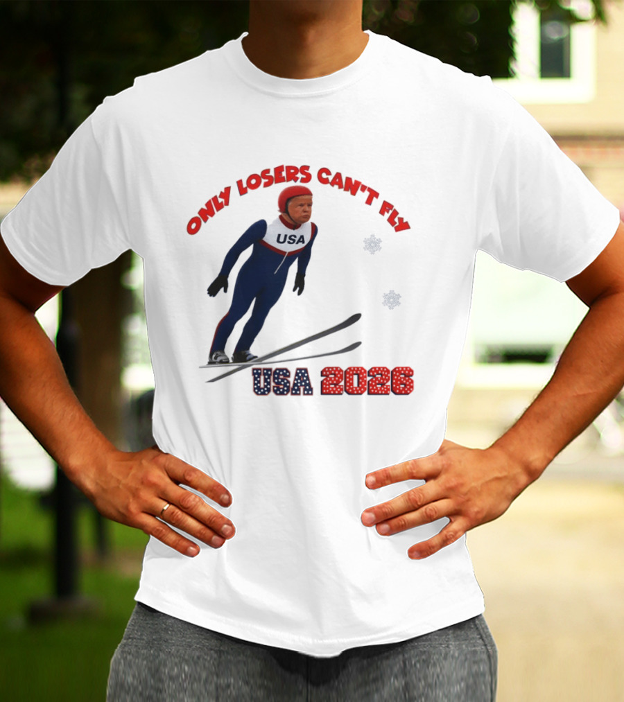 Only Losers Can't Fly USA 2026 Winter Games Olympics Ski Jumper T-Shirt