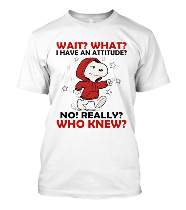 Snoopy Wait What I Have An Attitude No Really Who Knew Stars T-Shirt
