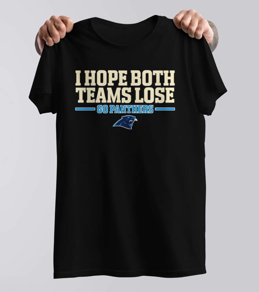 I Hope Both Teams Lose Go Panthers Carolina Panthers T-Shirt