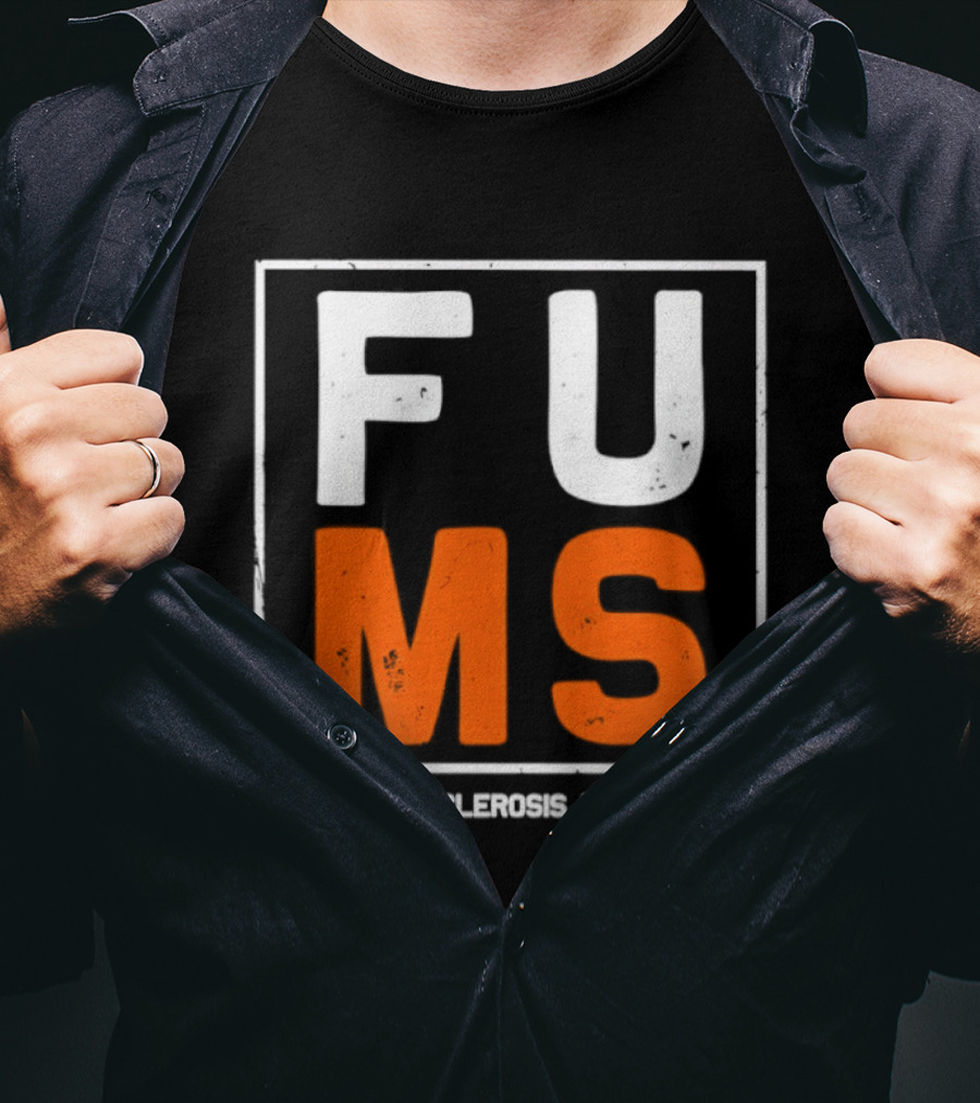 FUMA MS Awareness Bold Statement For Multiple Sclerosis T-Shirt