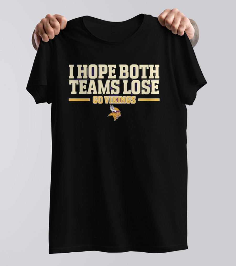 Minnesota Vikings I Hope Both Teams Lose Go Vikings T-Shirt