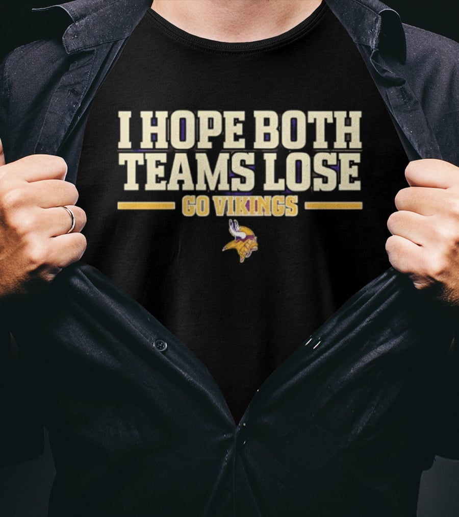 Minnesota Vikings I Hope Both Teams Lose Go Vikings T-Shirt