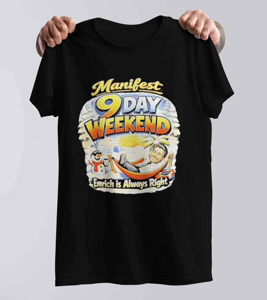 Manifest 9 Day Weekend Emrich Is Always Right T-Shirt