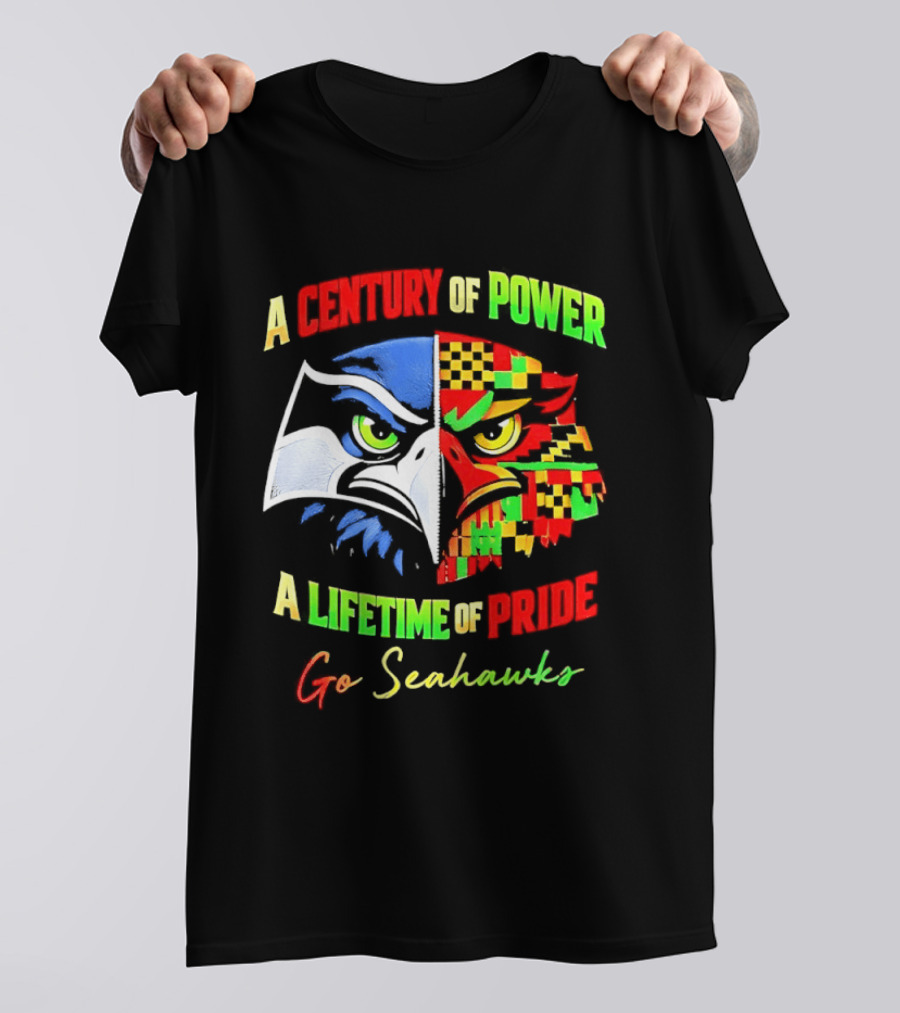 A Century Of Power A Lifetime Of Pride Go Seahawks T-Shirt