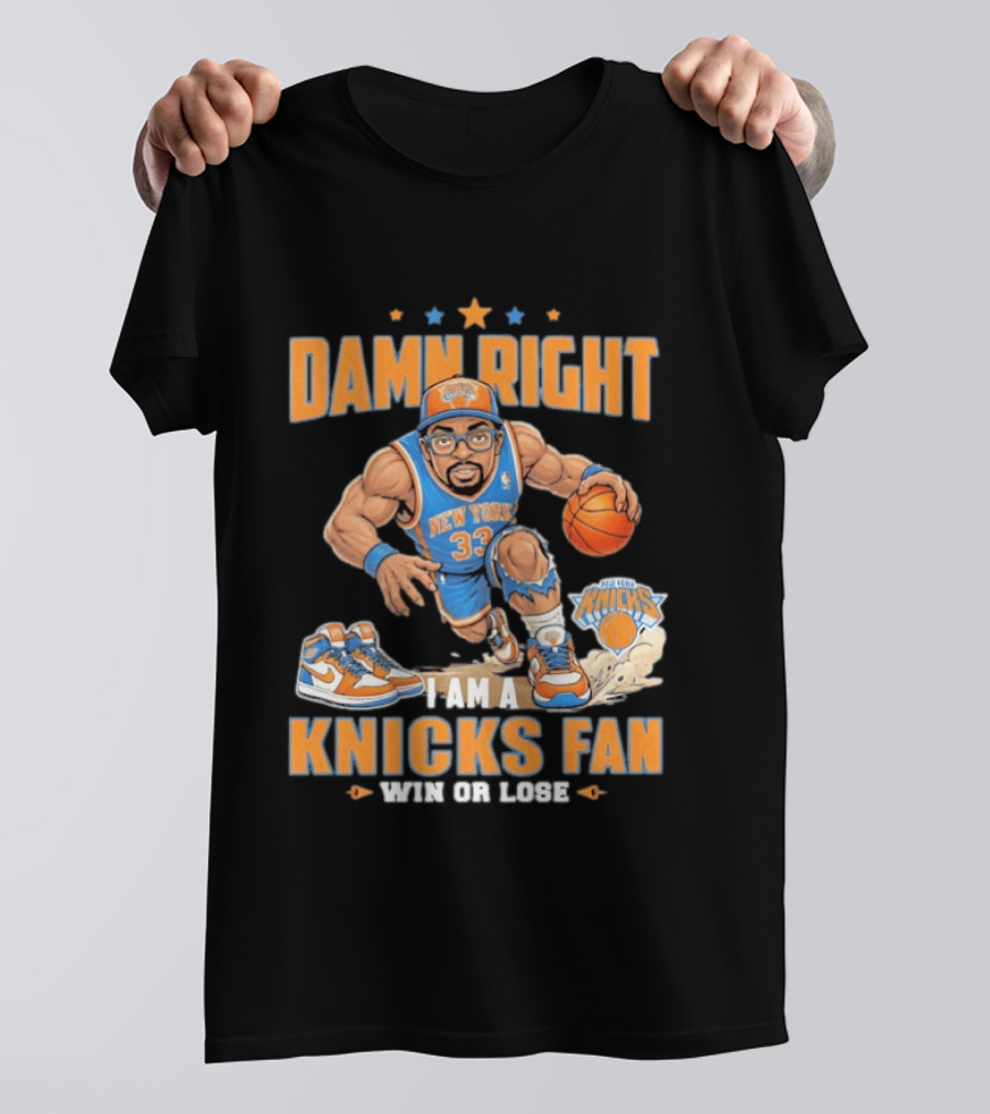 Damn Right I Am A Knicks Fan New York 33 Win Or Lose T-Shirt