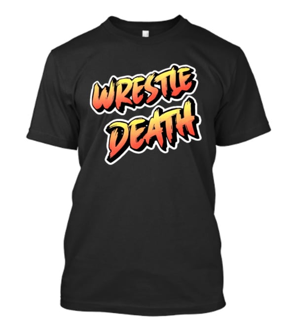 Wrestle Death T-Shirt