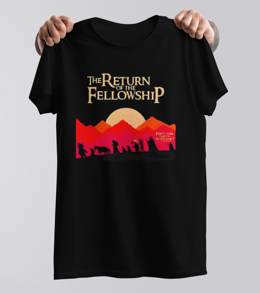 The Return Of The Fellowship Pretty Sure I Left It By The Sink Silhouette Adventure T-Shirt