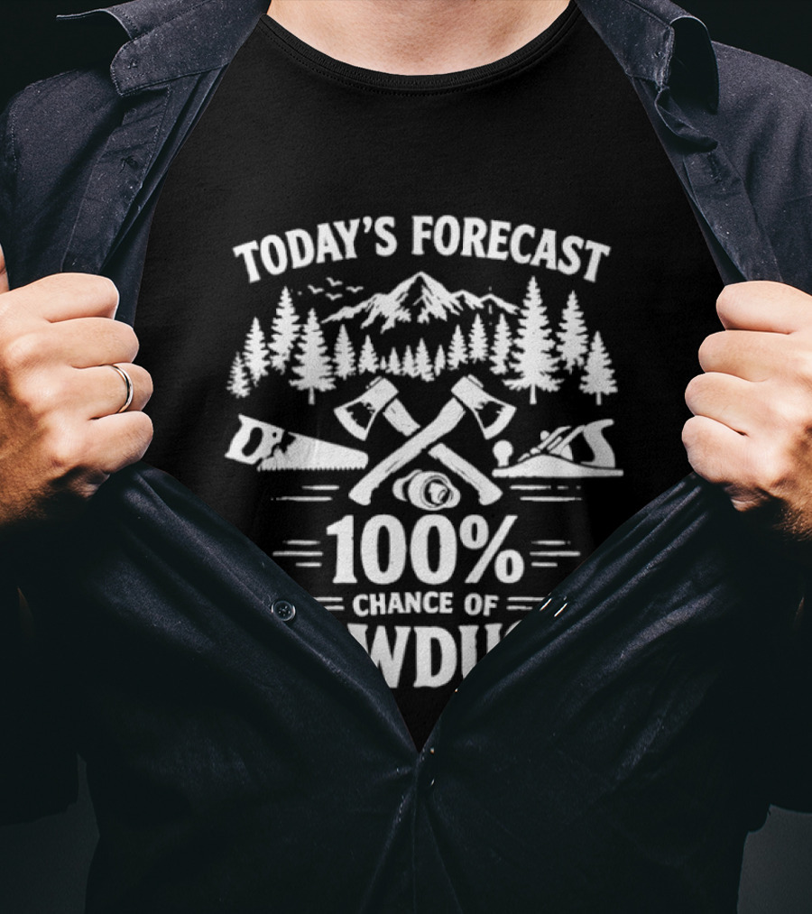 Today's Forecast 100 Percent Chance Of Sawdust Woodworker Forest Scene Woodworking Tools T-Shirt