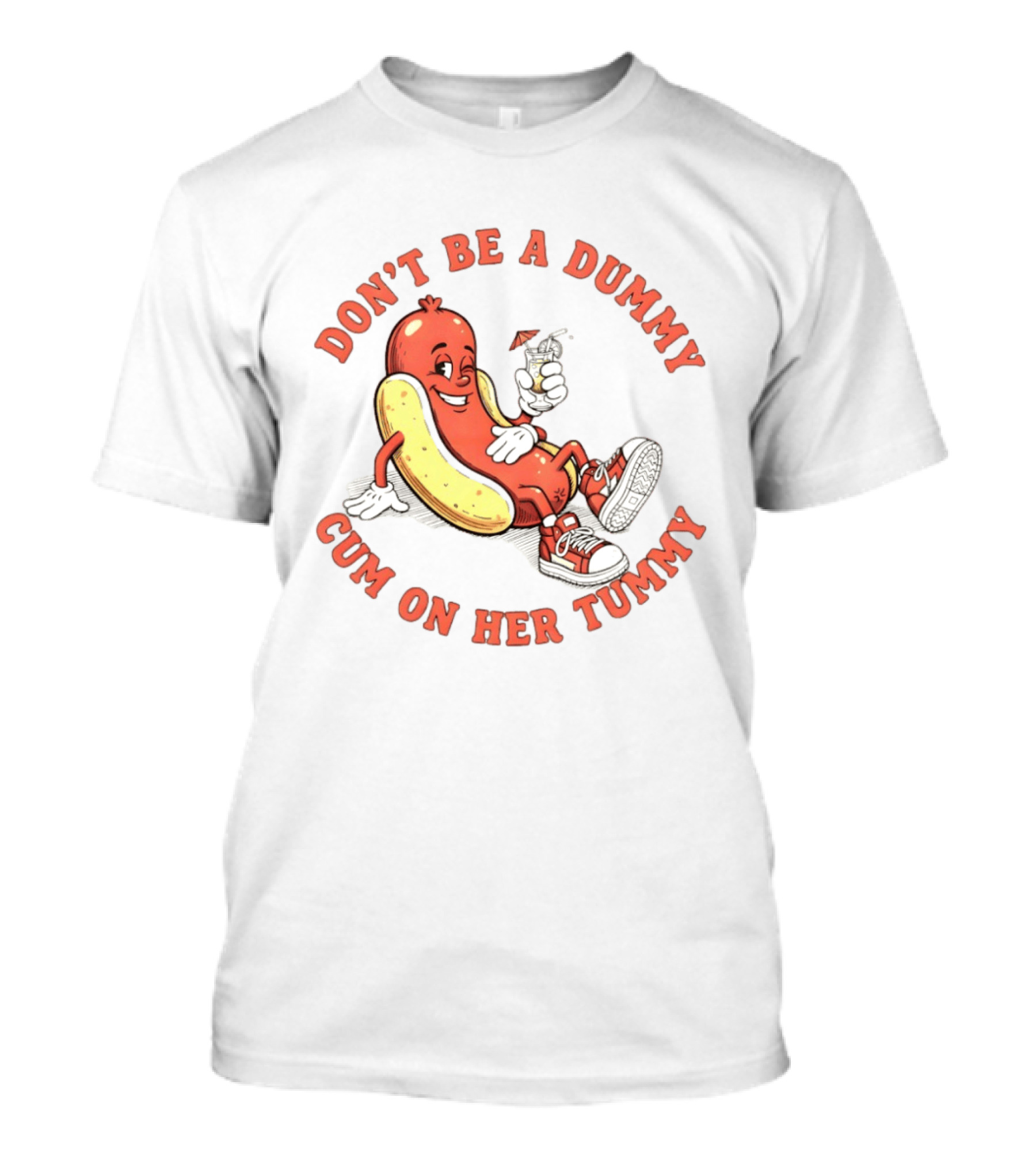 Hot Dog Don't Be A Dummy Cum On Her Tummy T-Shirt