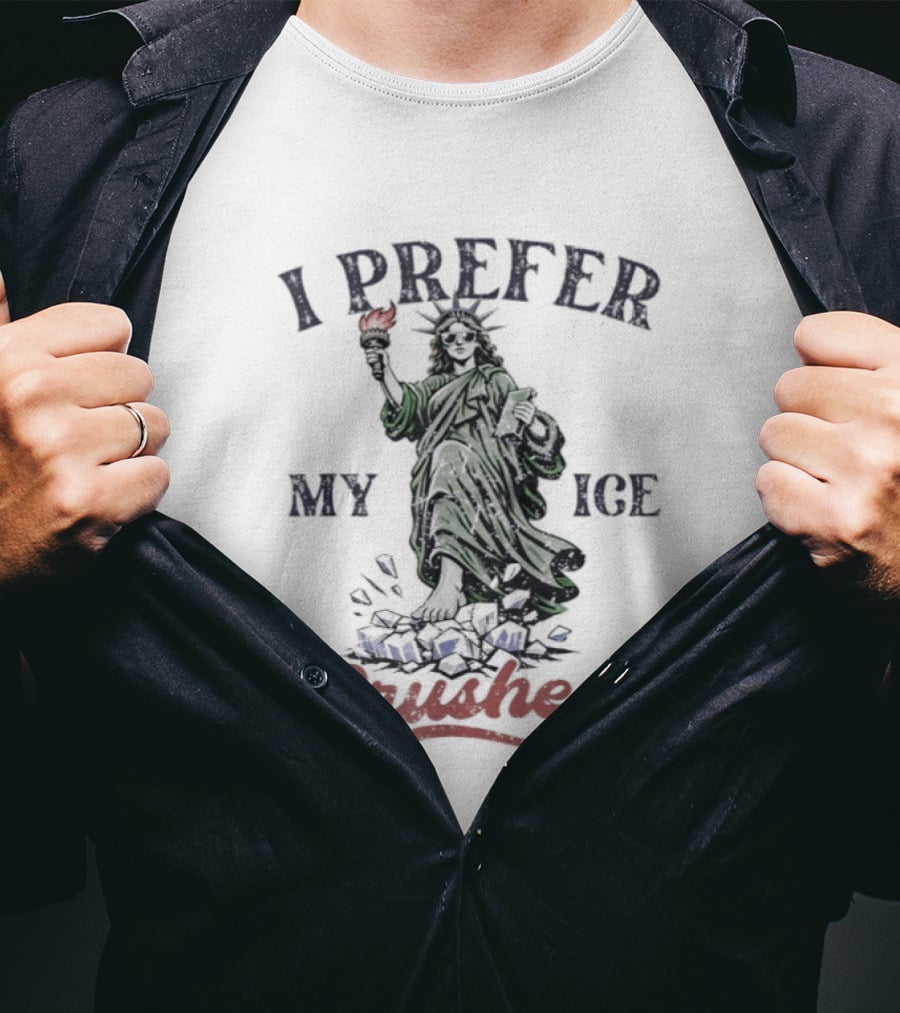 I Prefer My ICE Crushed Statue Liberty Protest T-Shirt