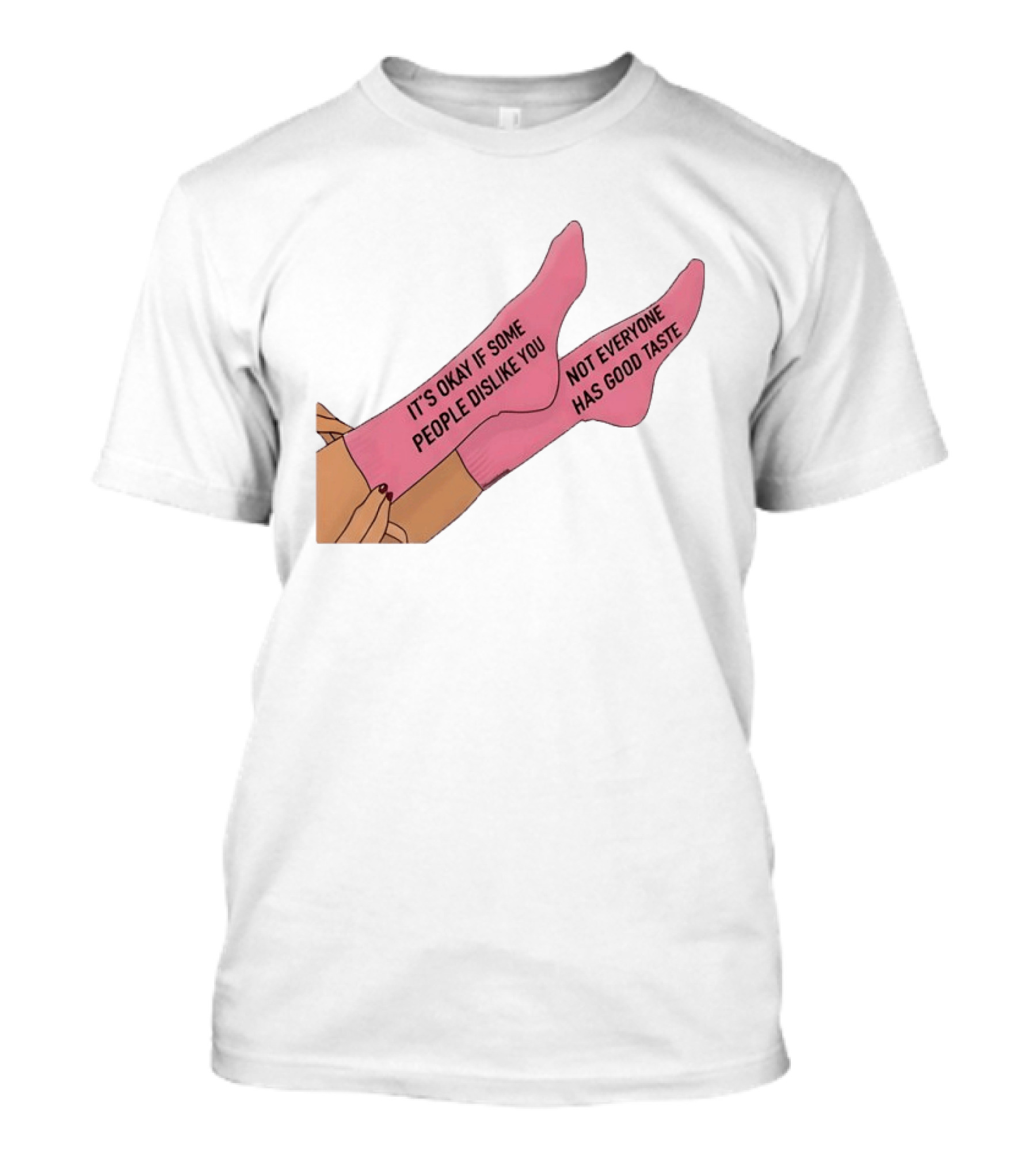It's Okay If Some People Dislike You Not Everyone Has Good Taste Pink Socks T-Shirt
