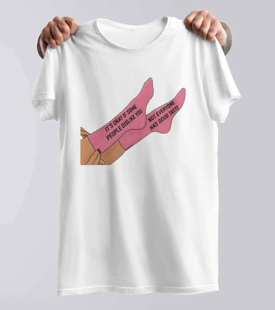 It's Okay If Some People Dislike You Not Everyone Has Good Taste Pink Socks T-Shirt