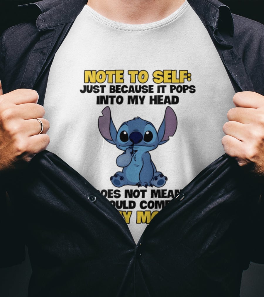 Stitch Note To Self Just Because It Pops Into My Head Does Not Mean It Should Come Out Of My Mouth T-Shirt