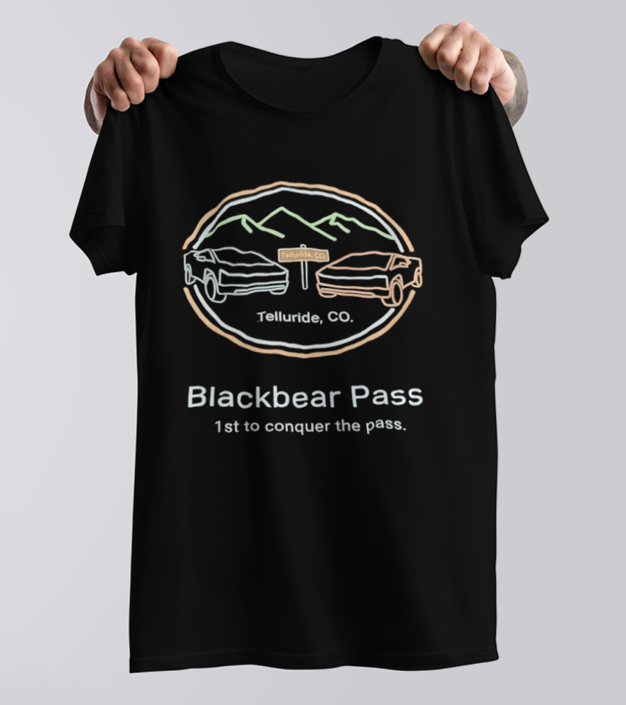 Blackbear Pass Telluride CO 1st To Conquer The Pass T-Shirt