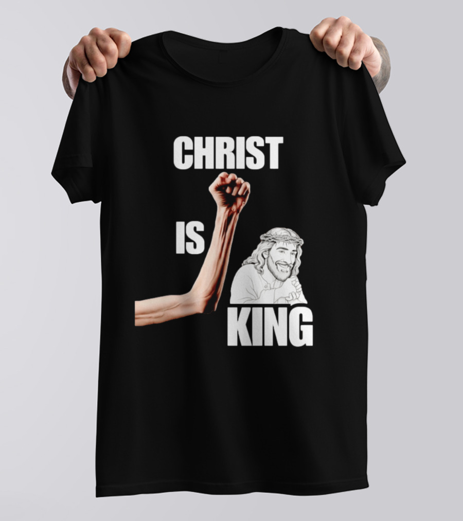 Christ Is King Raised Fist Jesus T-Shirt