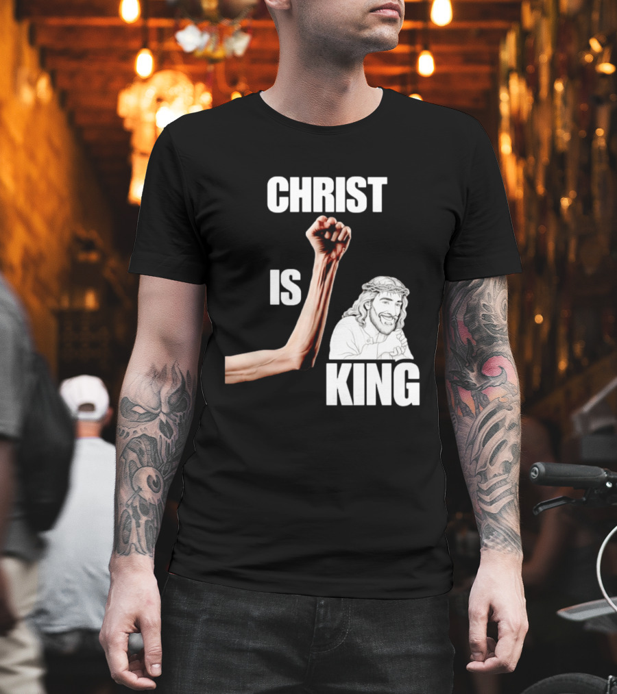 Christ Is King Raised Fist Jesus T-Shirt