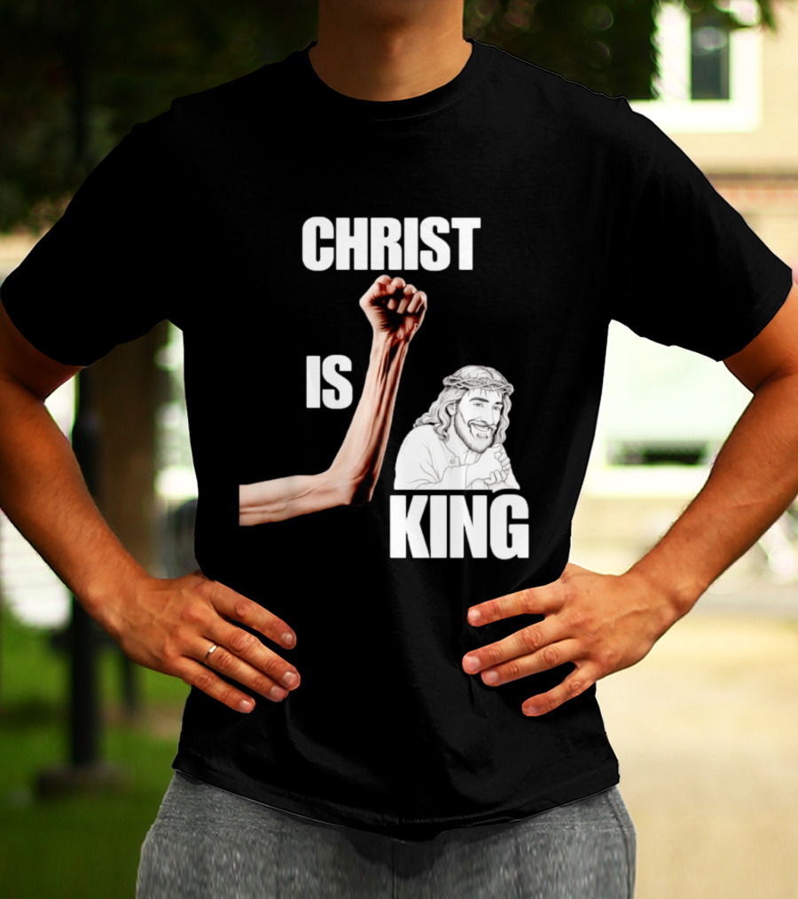 Christ Is King Raised Fist Jesus T-Shirt