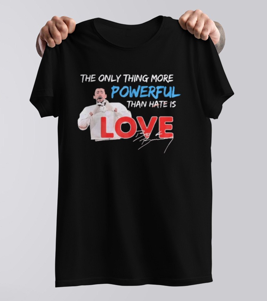 The Only Thing More Powerful Than Hate Is Love By Bryson 2026 T-Shirt