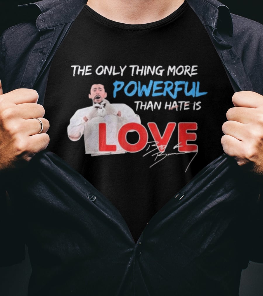 The Only Thing More Powerful Than Hate Is Love By Bryson 2026 T-Shirt