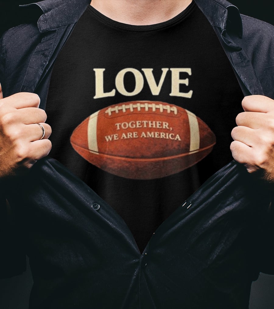 LOVE Together We Are America Football T-Shirt