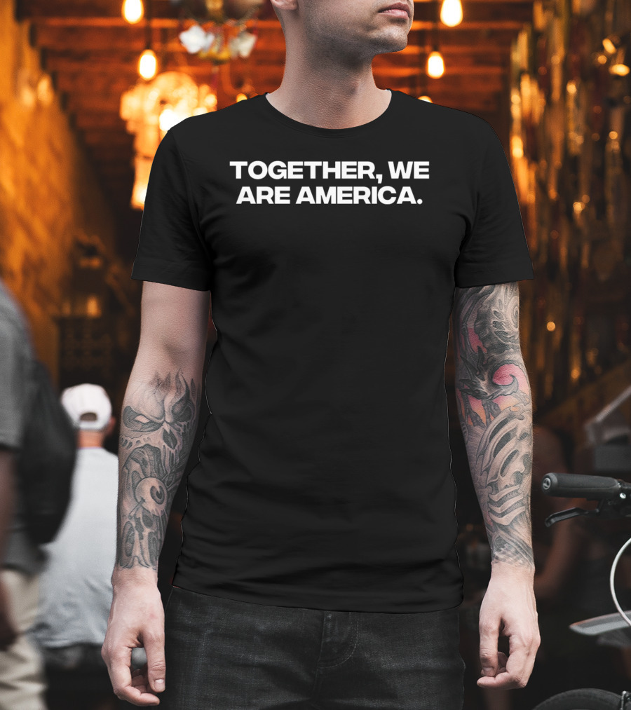 Together We Are America Unity Message T-Shirt