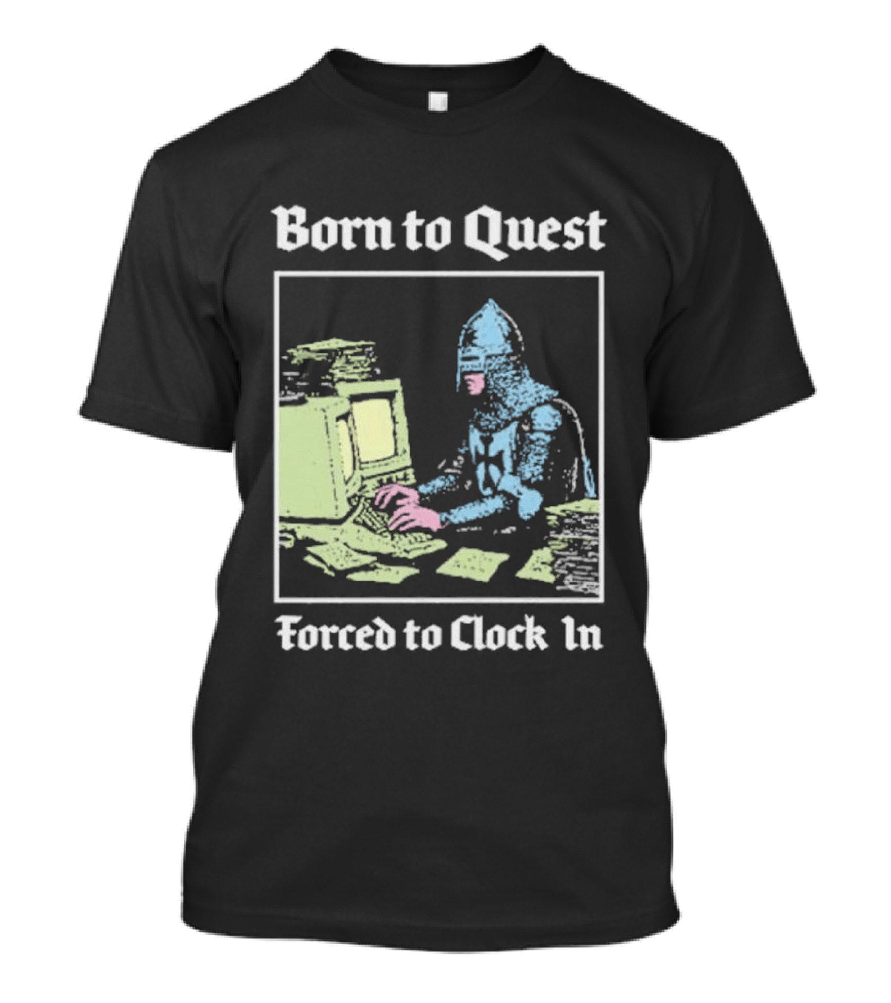 Born To Quest Forced To In Knight At Computer T-Shirt