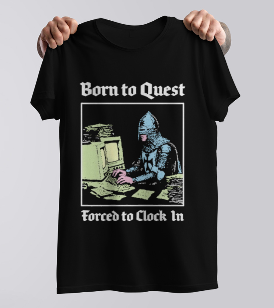 Born To Quest Forced To In Knight At Computer T-Shirt
