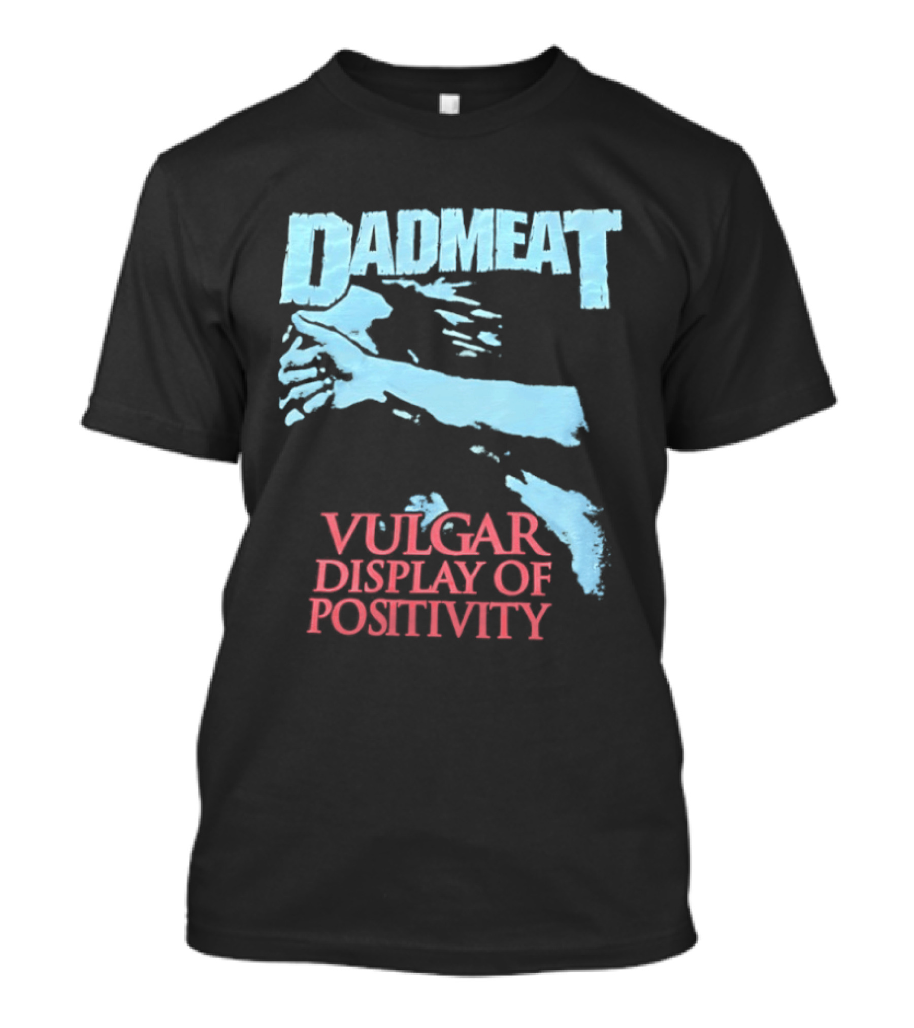 Dadmeat Vulgar Display Of Positivity Hand T-Shirt
