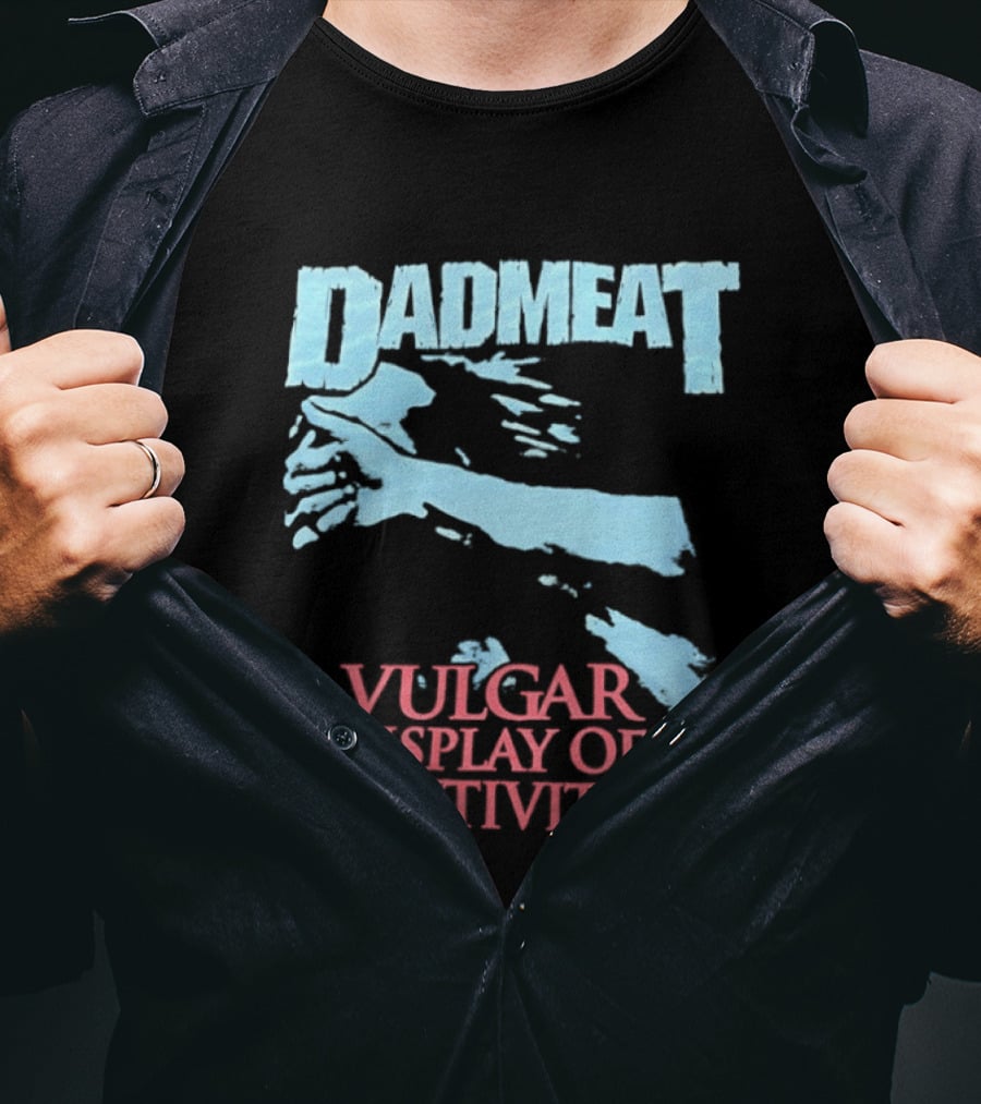 Dadmeat Vulgar Display Of Positivity Hand T-Shirt