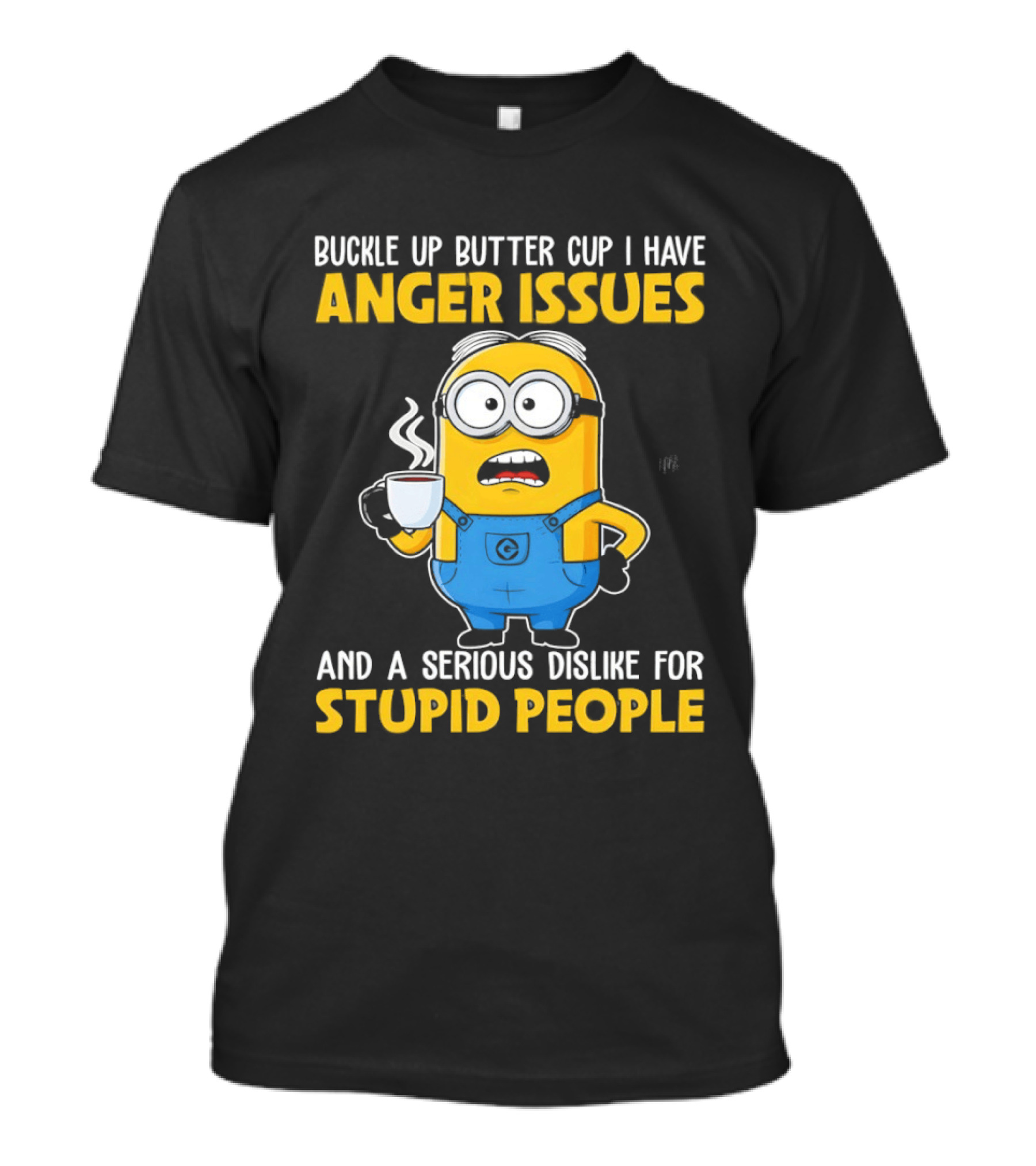 Minion Buckle Up Buttercup Anger Issues Dislike Stupid People T-Shirt