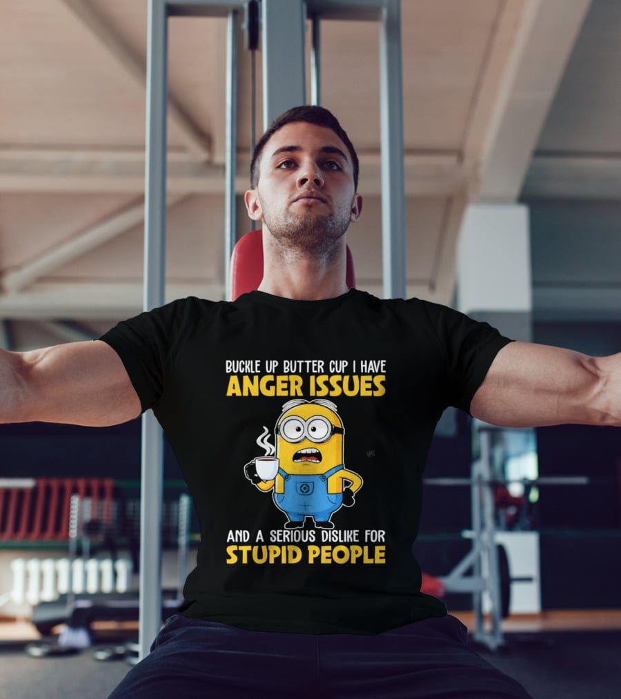 Minion Buckle Up Buttercup Anger Issues Dislike Stupid People T-Shirt