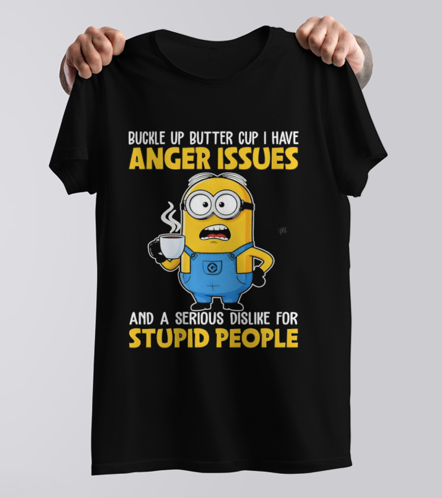 Minion Buckle Up Buttercup Anger Issues Dislike Stupid People T-Shirt