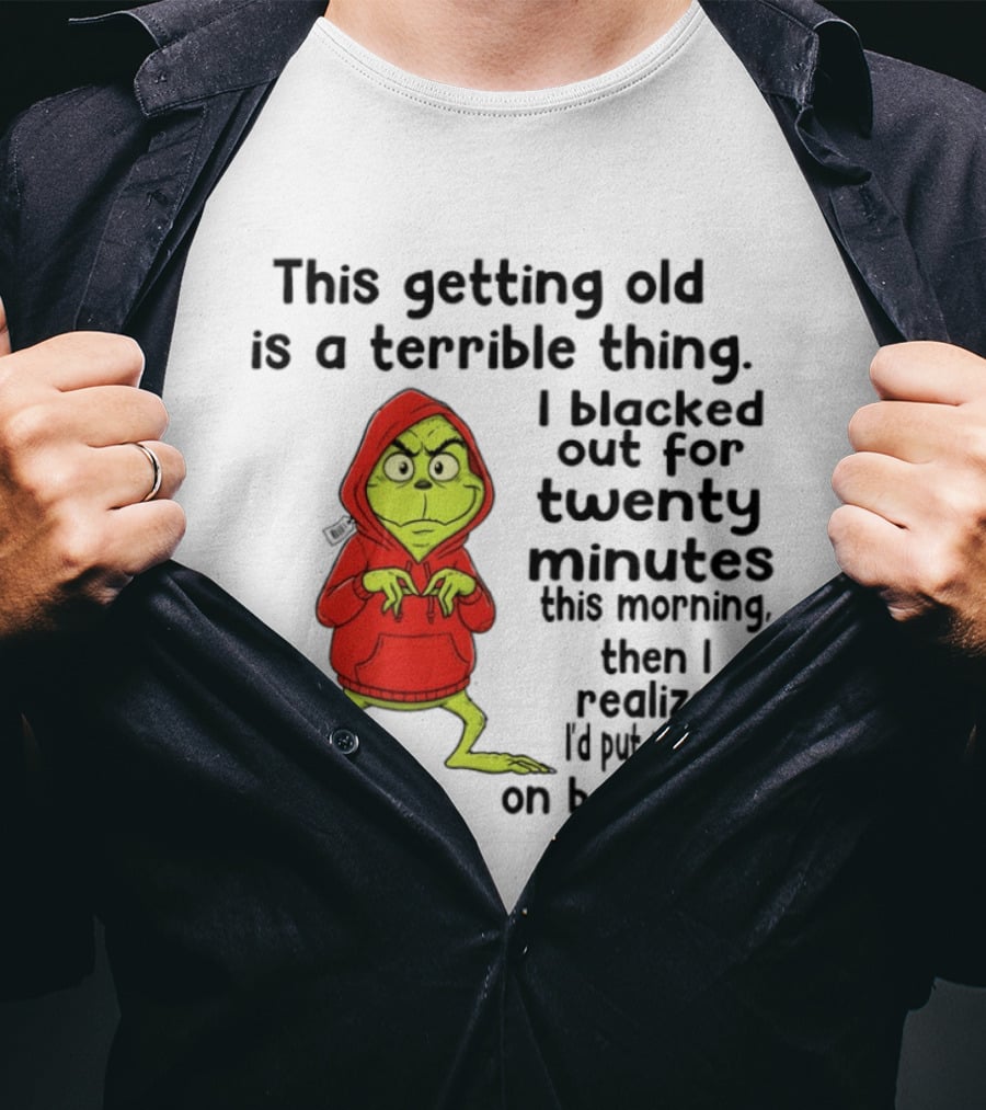 Grinch Getting Old Terrible Thing Blacked Out Twenty Minutes Backward T-Shirt