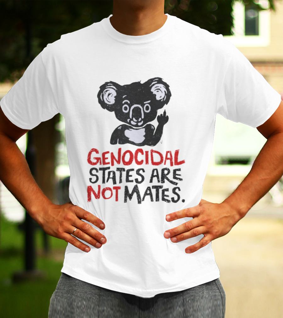 Koala Genocidal States Are Not Mates Text And Koala T-Shirt