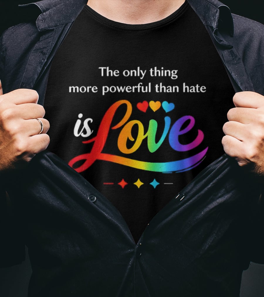 The Only Thing More Powerful Than Hate Is Love Rainbow Hearts T-Shirt