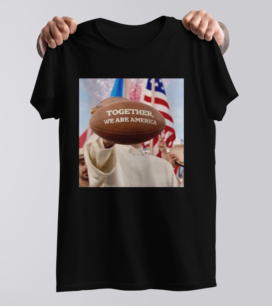 TOGETHER WE ARE AMERICA Football Patriotic Unity T-Shirt
