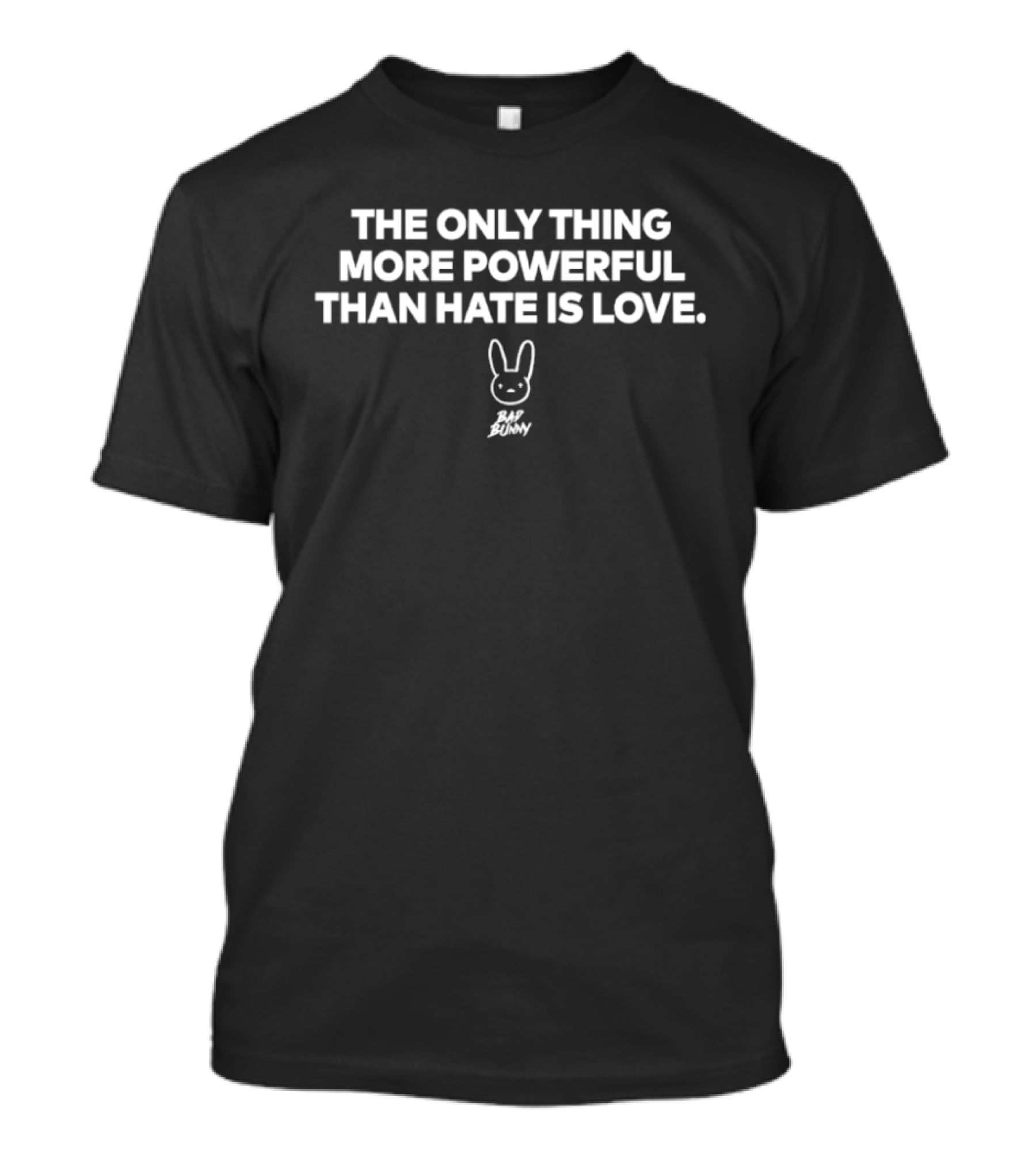 Bad Bunny The Only Thing More Powerful Than Hate Is Love Bunny T-Shirt