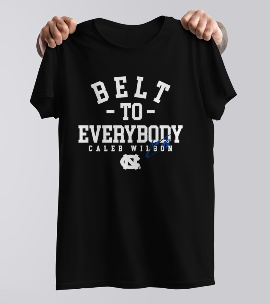 Belt To Everybody Caleb Wilson North Carolina Tar Heels Basketball T-Shirt