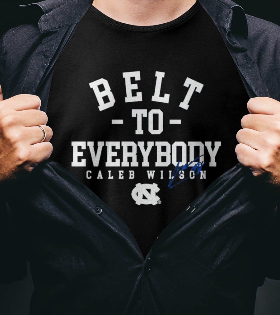 Belt To Everybody Caleb Wilson North Carolina Tar Heels Basketball T-Shirt