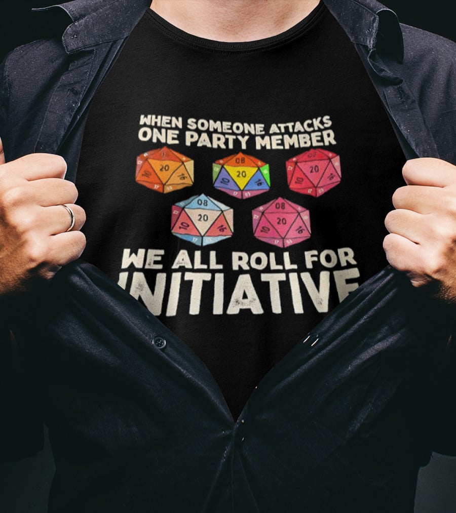 D20 Dice We All Roll For Initiative When Someone Attacks One Party Member T-Shirt