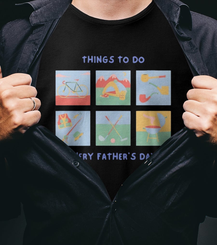Things To Do Every Father's Day Bike Camping Fishing Golf Barbecue T-Shirt