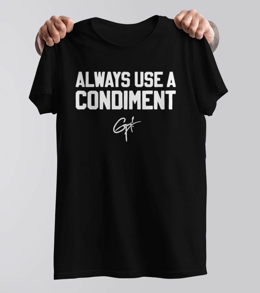 Always Use A Condiment GPT Signature T-Shirt