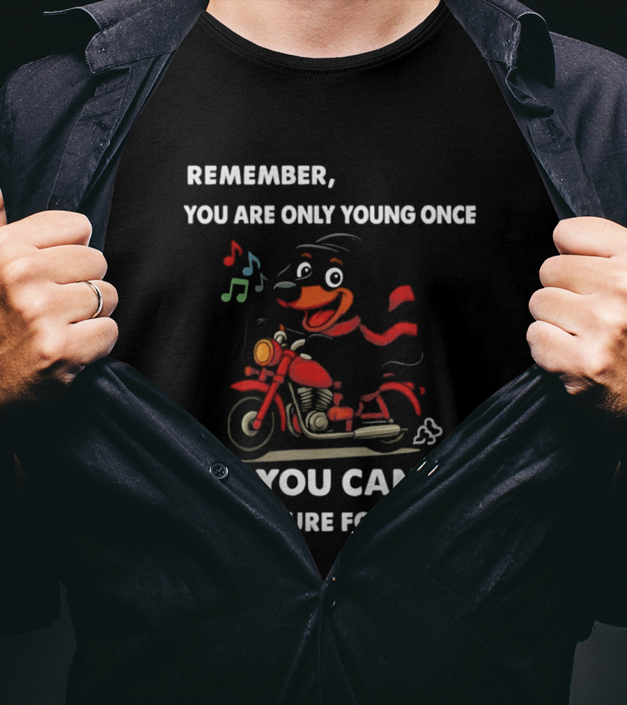 Dachshund On Motorcycle Remember You Are Only Young Once But You Can Be Immature Forever T-Shirt