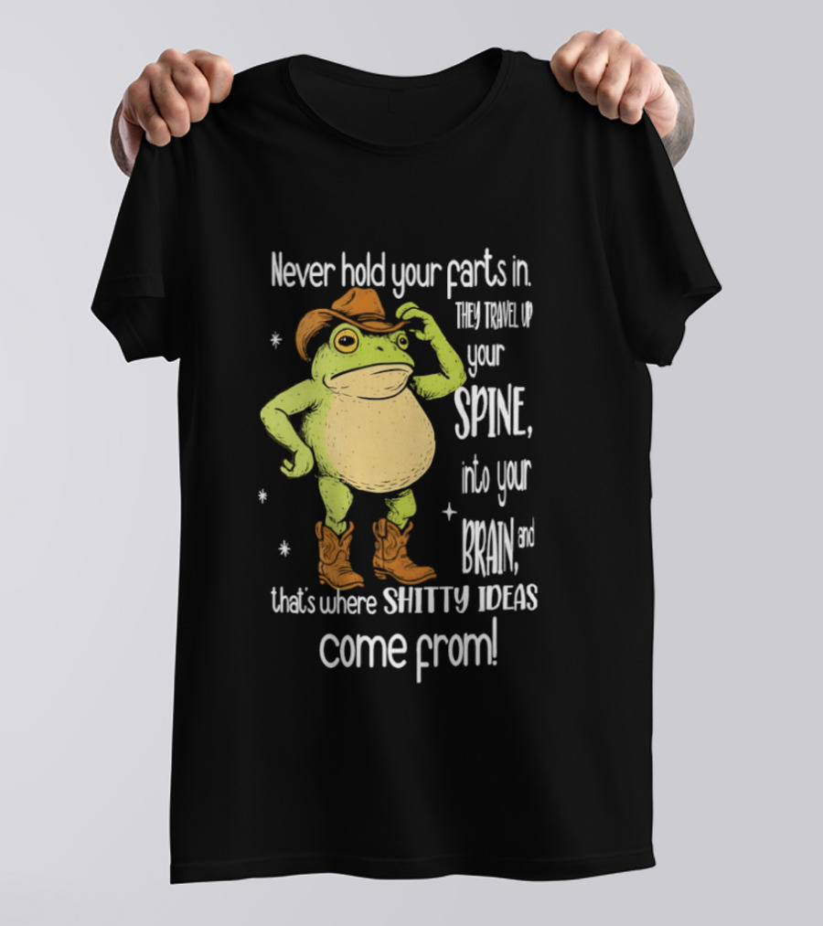 Frog Cowboy Never Hold Your Farts In Spine Brain Shitty Ideas Come From T-Shirt