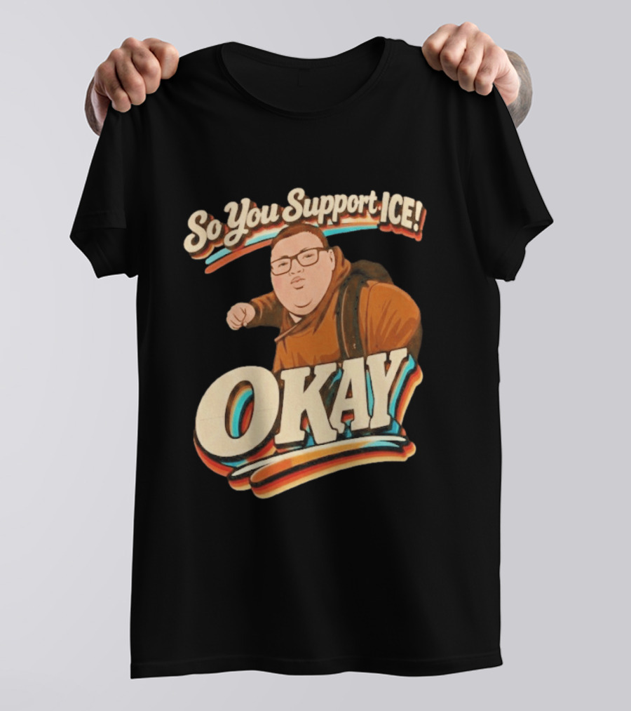 Okay Meme So You Support ICE Punch Kid T-Shirt